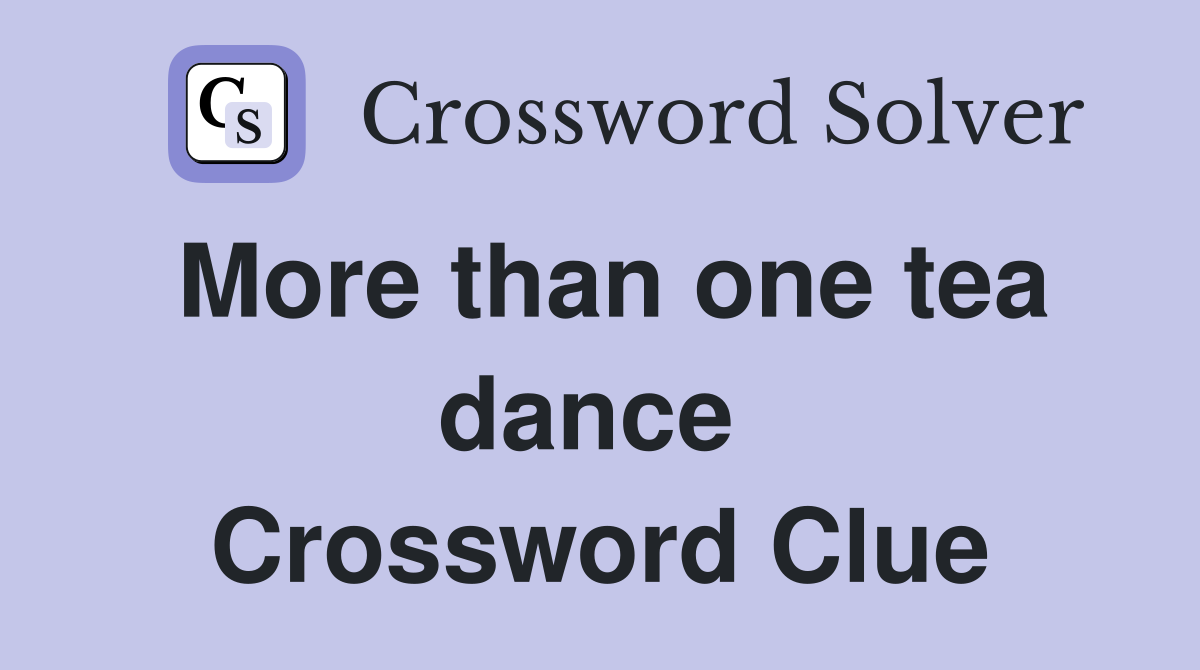 More than one tea dance  Crossword Clue