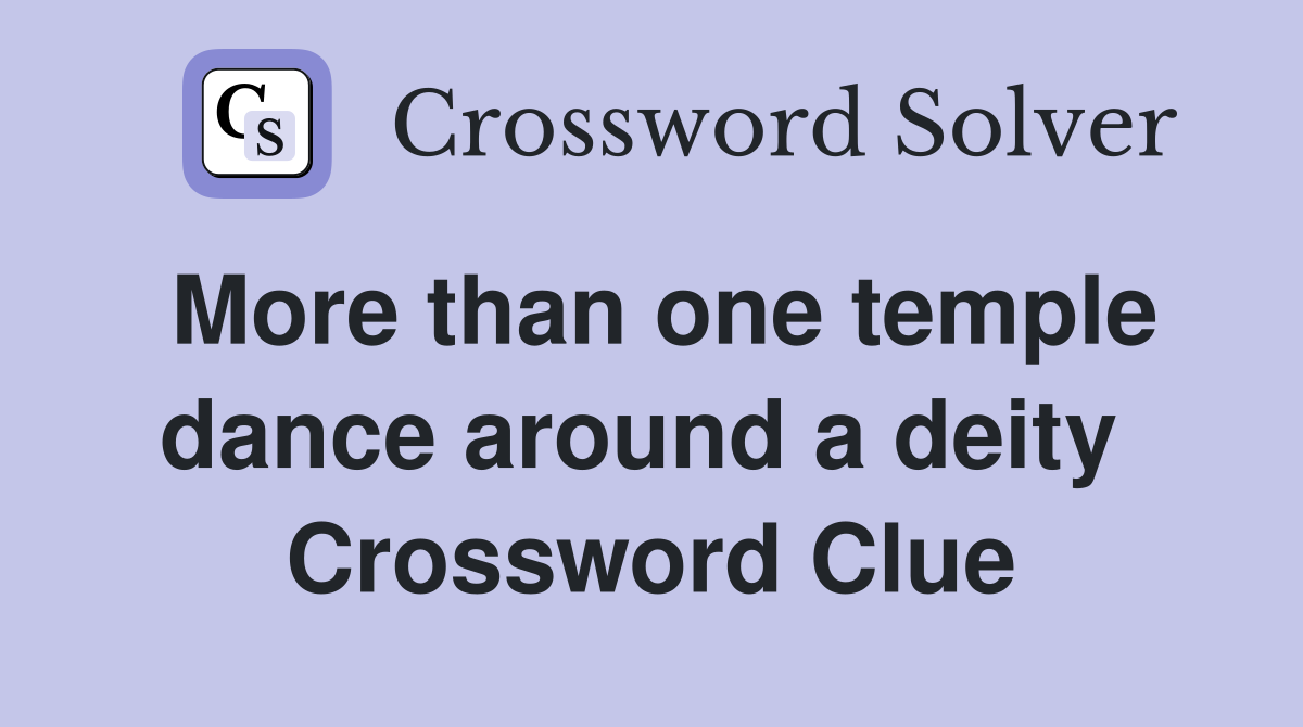 More than one temple dance around a deity  Crossword Clue