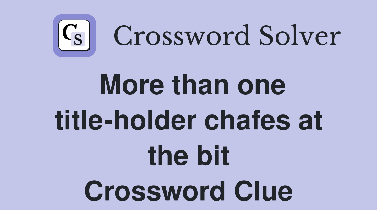 More than one title-holder chafes at the bit Crossword Clue
