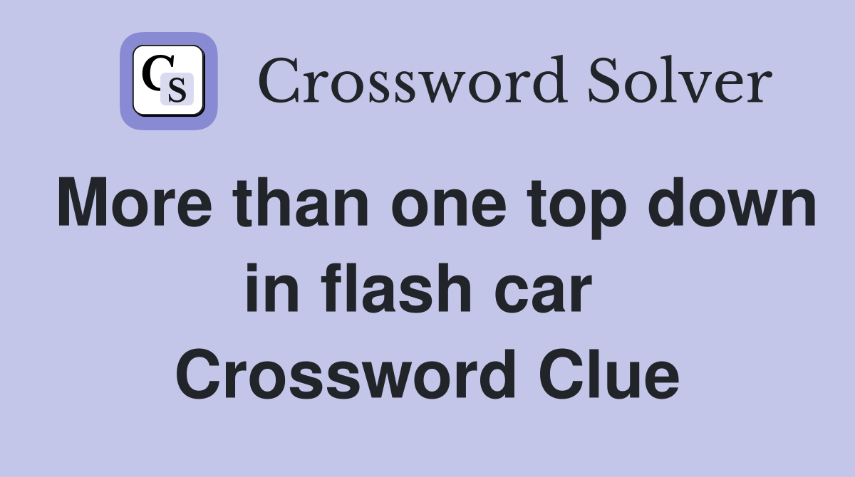More than one top down in flash car  Crossword Clue