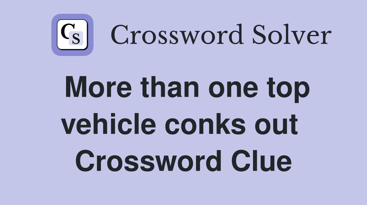 More than one top vehicle conks out  Crossword Clue