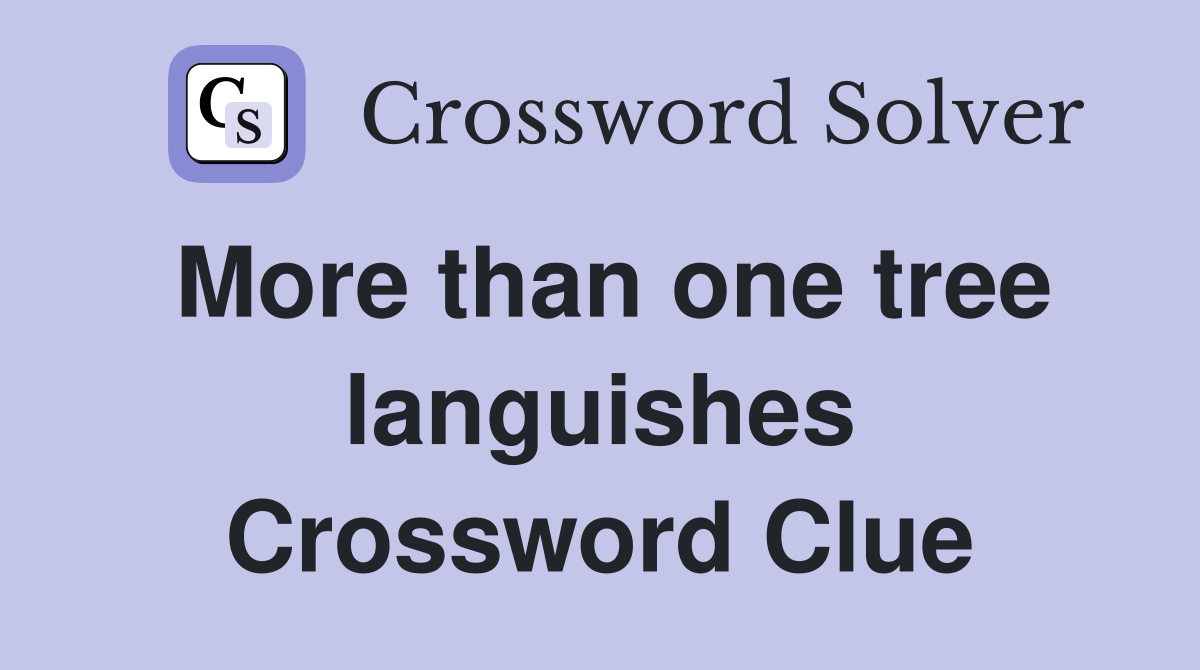 More than one tree languishes Crossword Clue