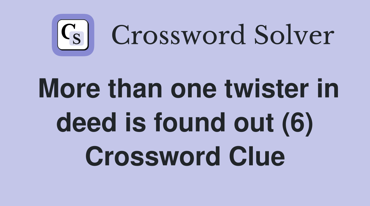 More than one twister in deed is found out (6) Crossword Clue