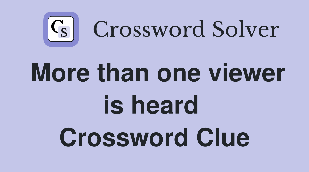 More than one viewer is heard  Crossword Clue