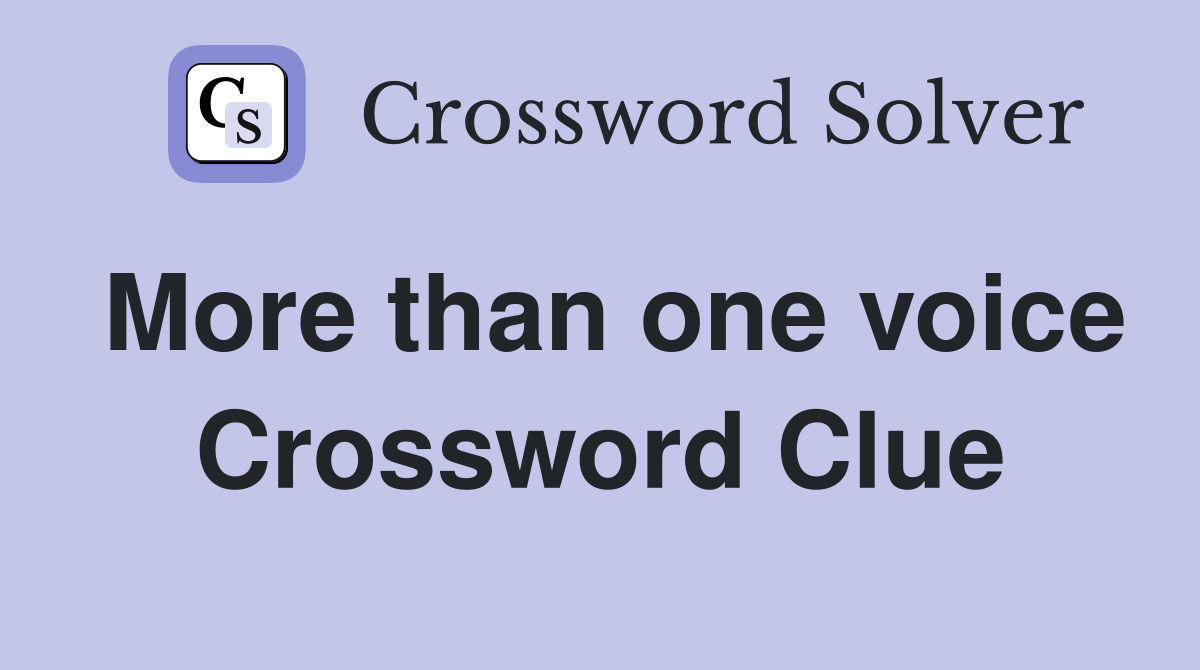 More than one voice Crossword Clue