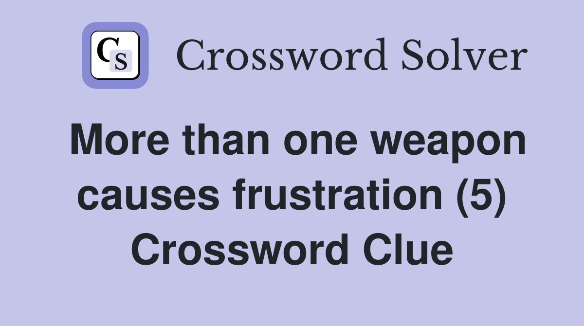More than one weapon causes frustration (5) Crossword Clue