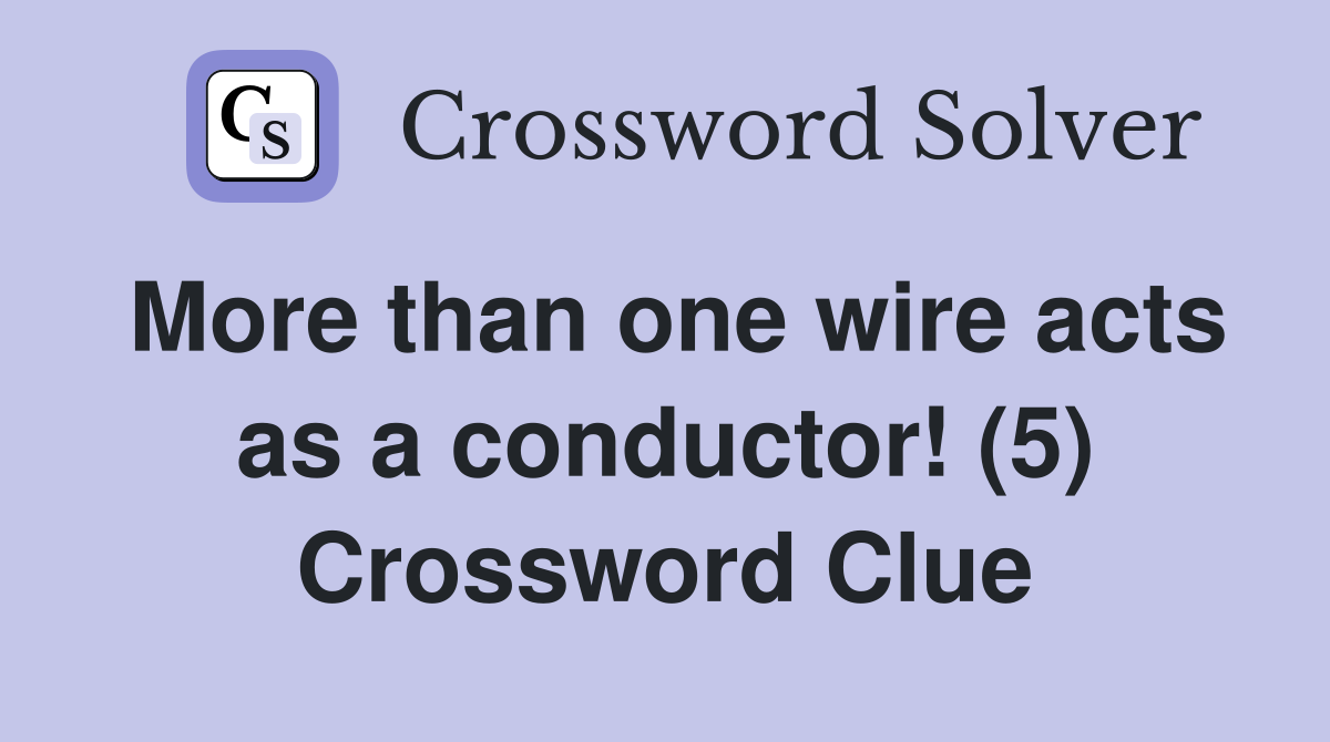 More than one wire acts as a conductor! (5) Crossword Clue