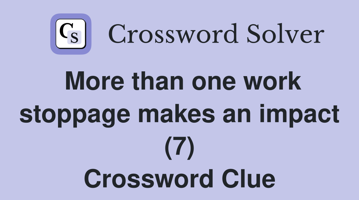 More than one work stoppage makes an impact (7) Crossword Clue