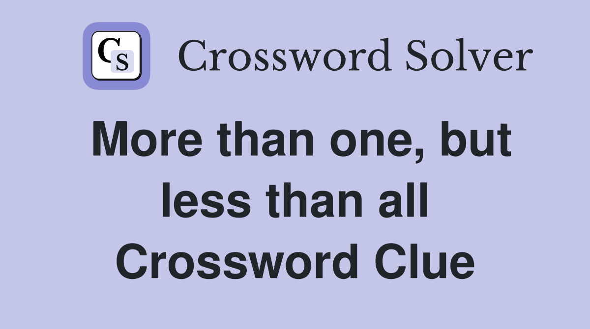 More than one, but less than all Crossword Clue