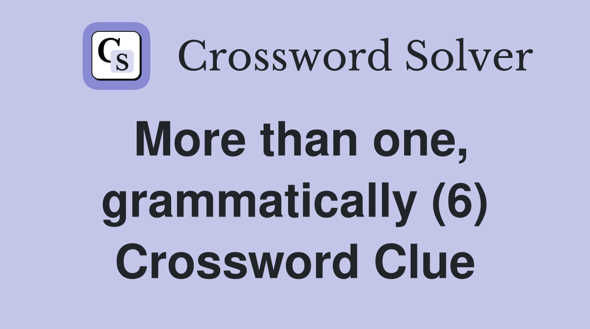 More than one, grammatically (6) Crossword Clue