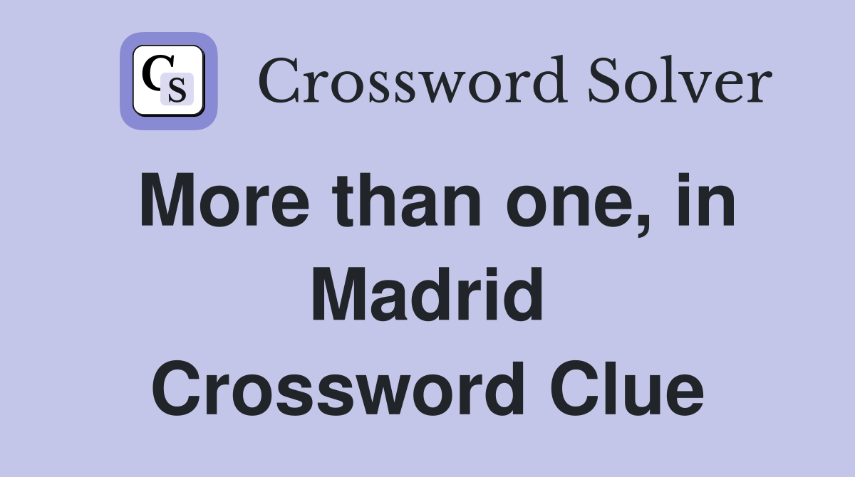 More than one, in Madrid Crossword Clue