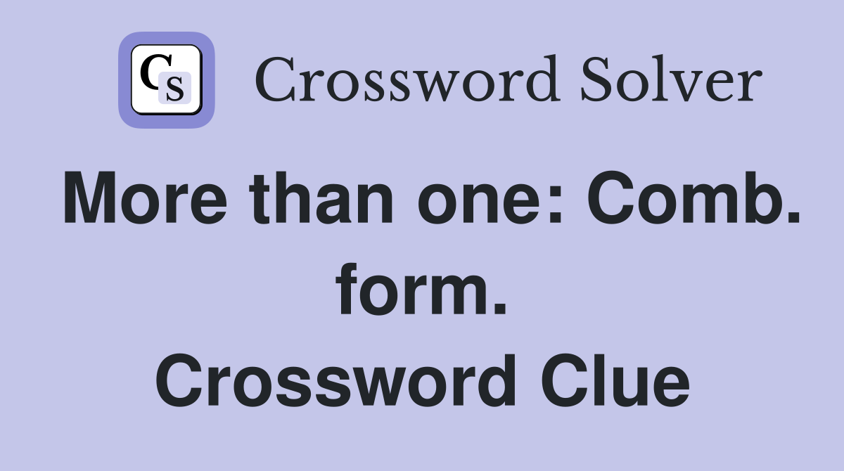More than one: Comb. form. Crossword Clue