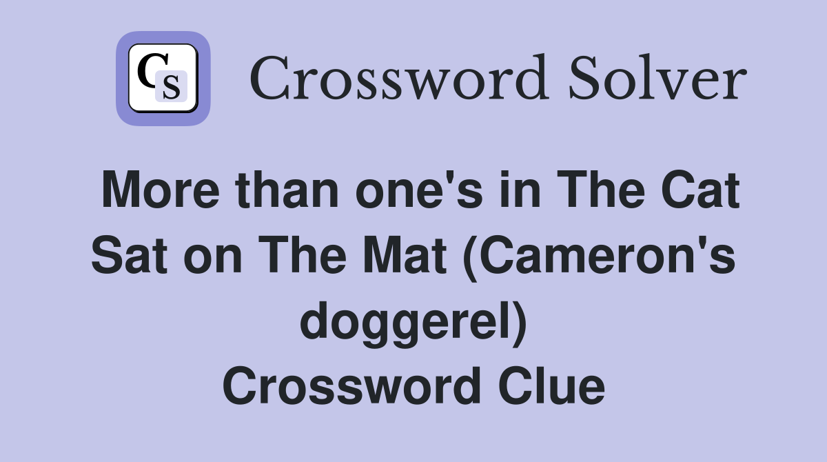 More than one's in The Cat Sat on The Mat (Cameron's doggerel) Crossword Clue