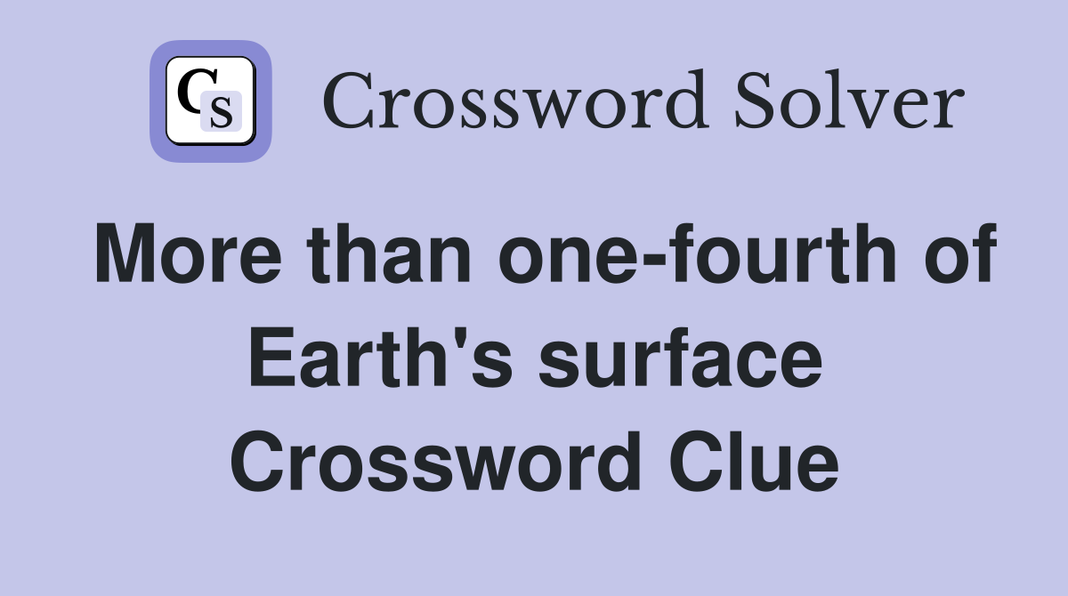 More than one-fourth of Earth's surface Crossword Clue