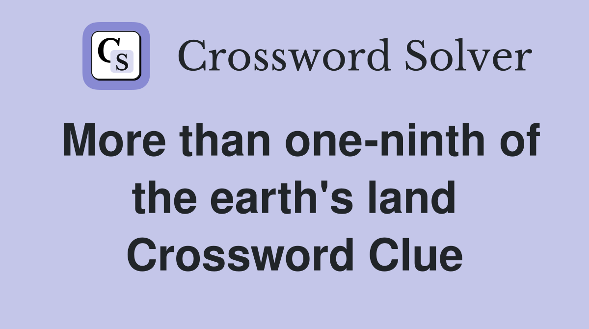More than one-ninth of the earth's land Crossword Clue