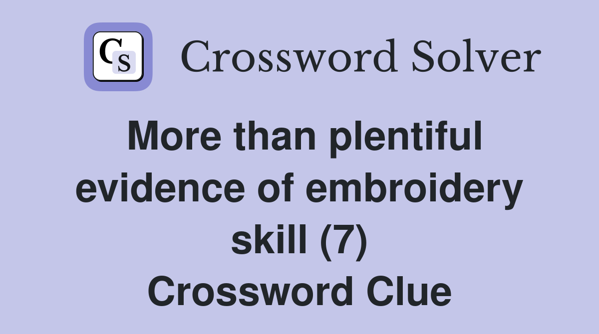 More than plentiful evidence of embroidery skill (7) Crossword Clue