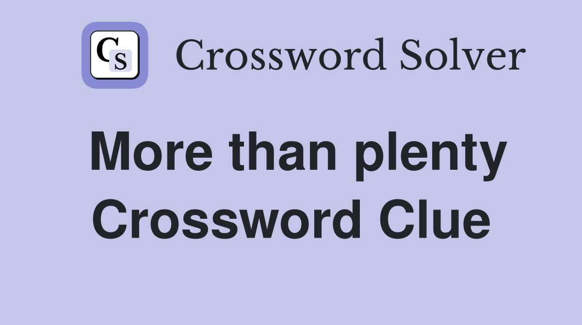 More than plenty Crossword Clue
