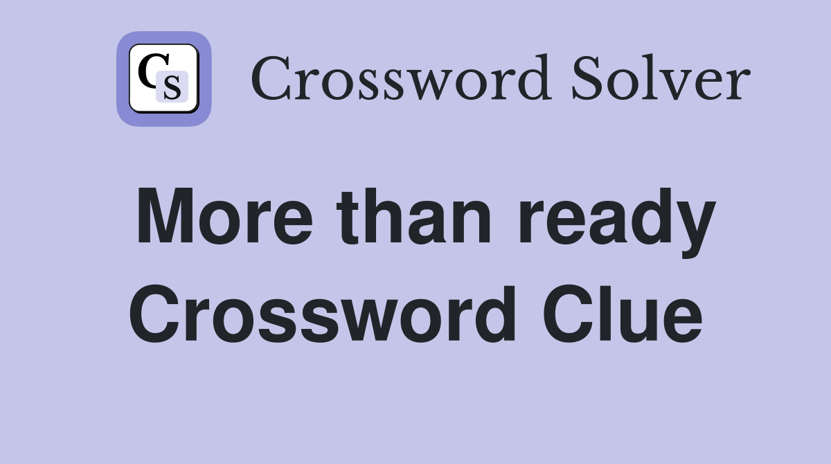 More than ready Crossword Clue