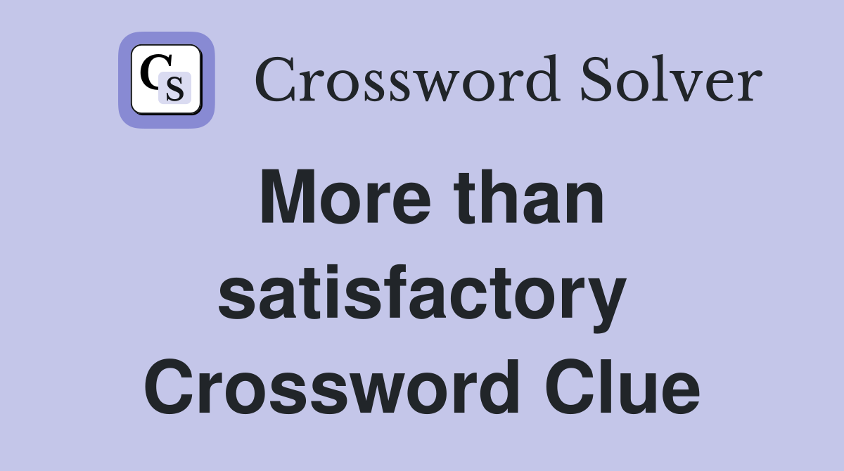 More than satisfactory Crossword Clue