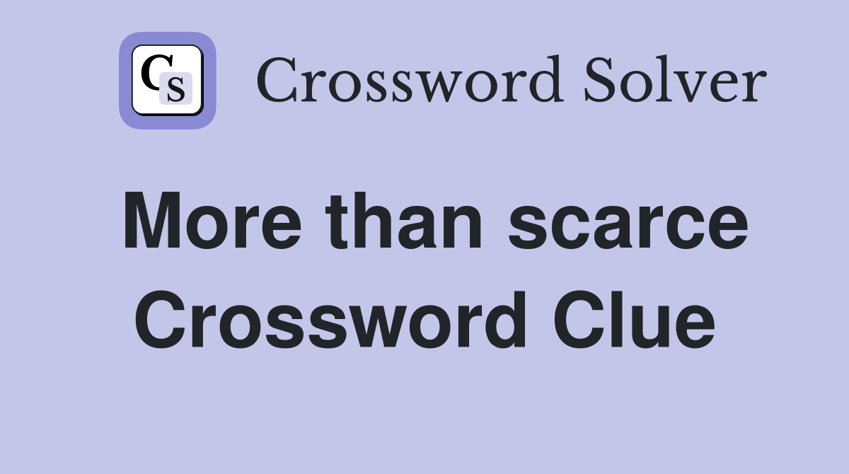 More than scarce Crossword Clue