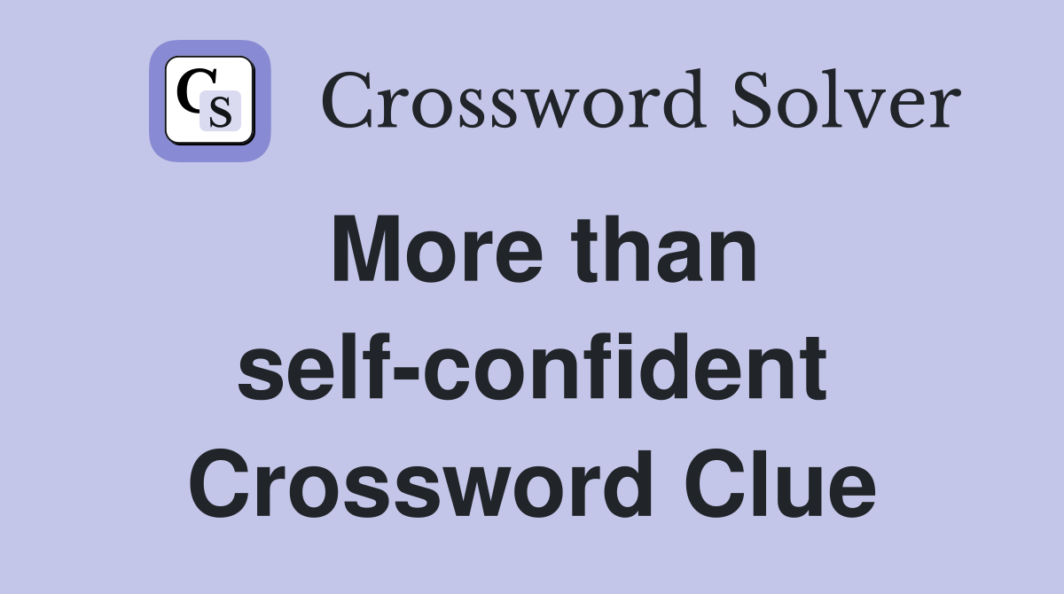 More than self-confident Crossword Clue