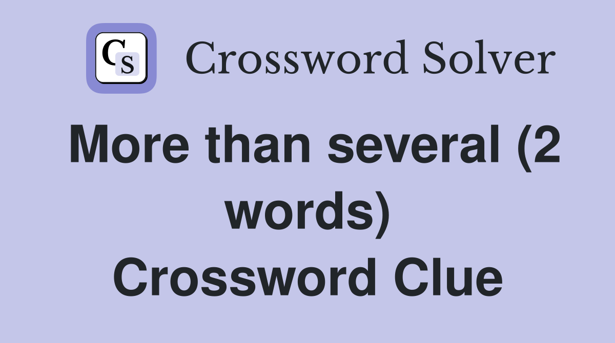 More than several (2 words) Crossword Clue