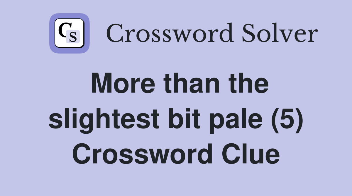 More than the slightest bit pale (5) Crossword Clue