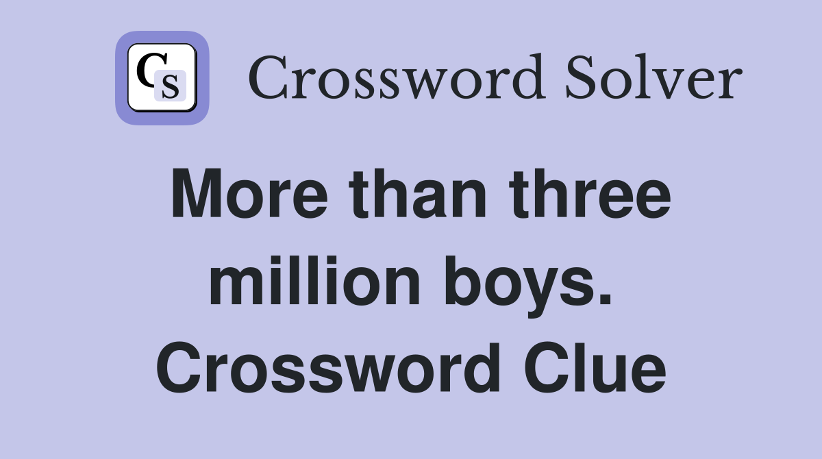 More than three million boys. Crossword Clue