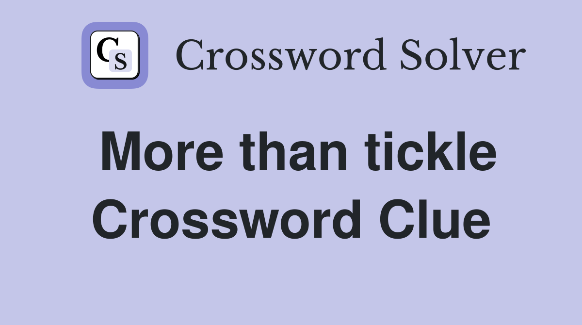 More than tickle Crossword Clue