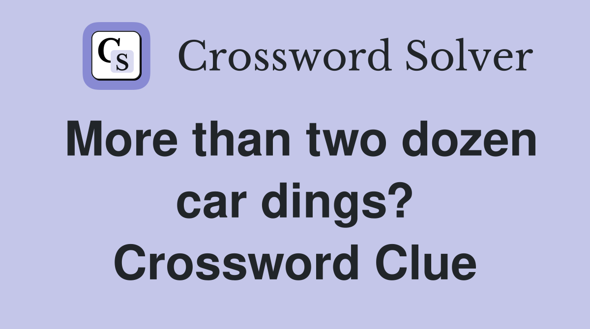 More than two dozen car dings? Crossword Clue