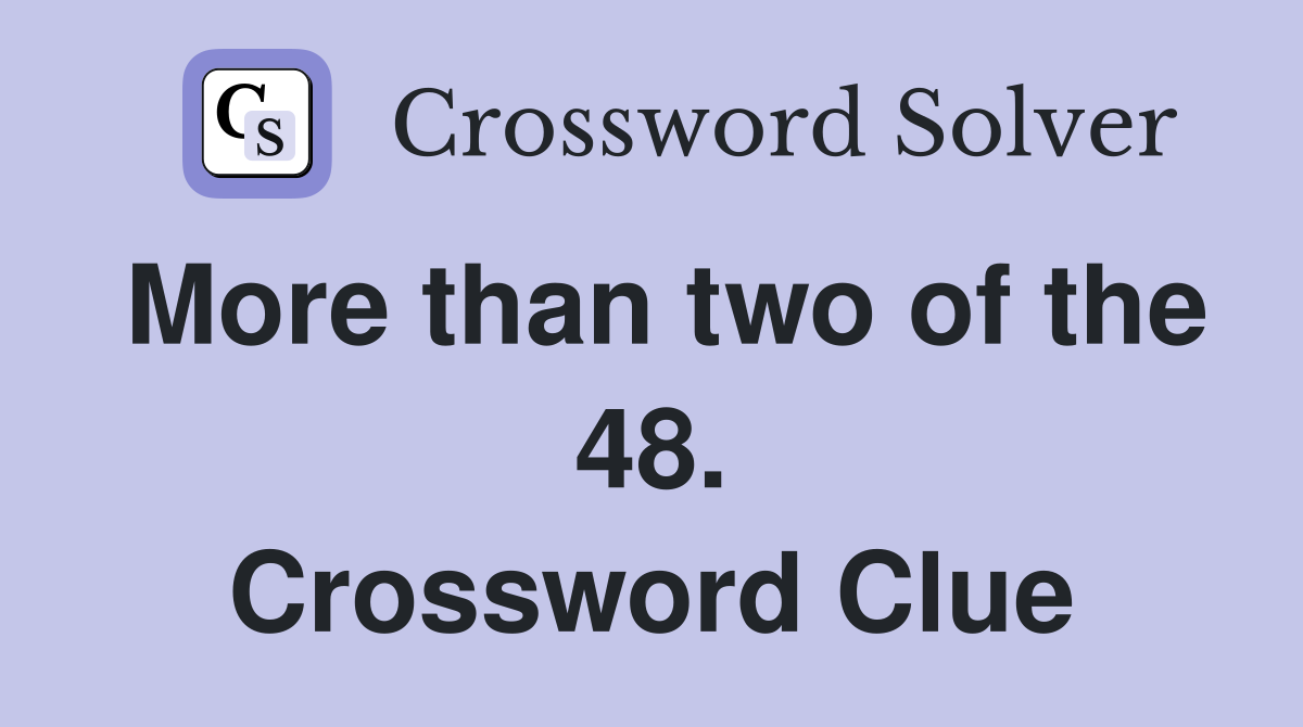 More than two of the 48. Crossword Clue