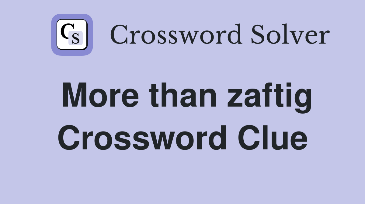 More than zaftig Crossword Clue