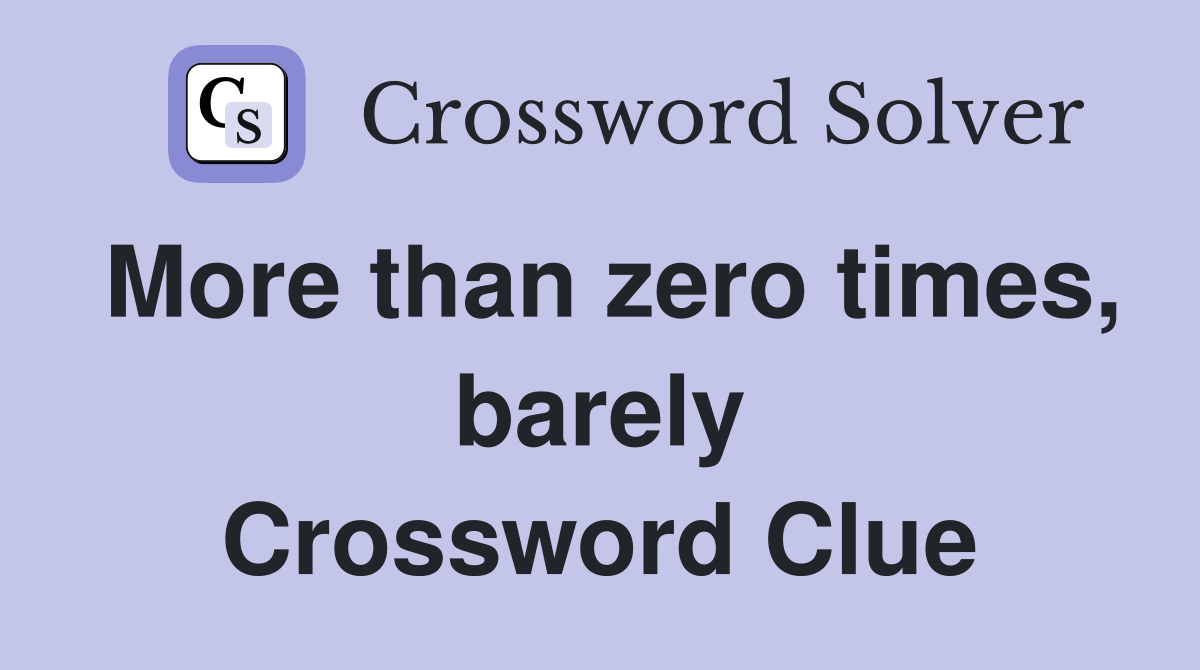 More than zero times, barely Crossword Clue