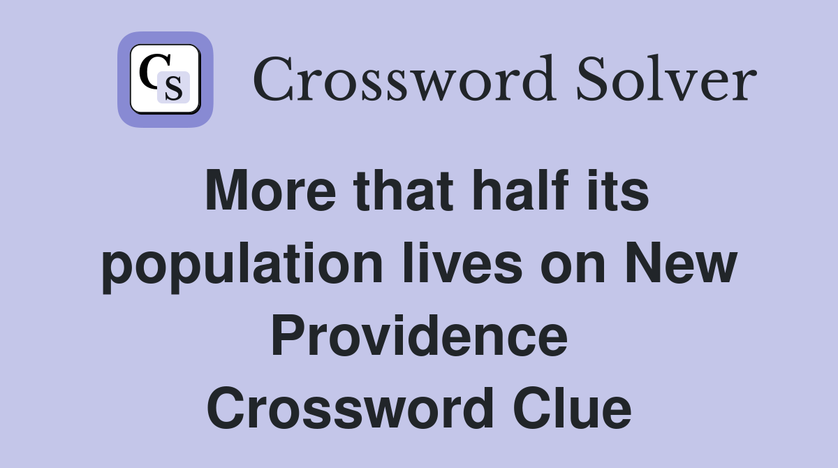 More that half its population lives on New Providence Crossword Clue