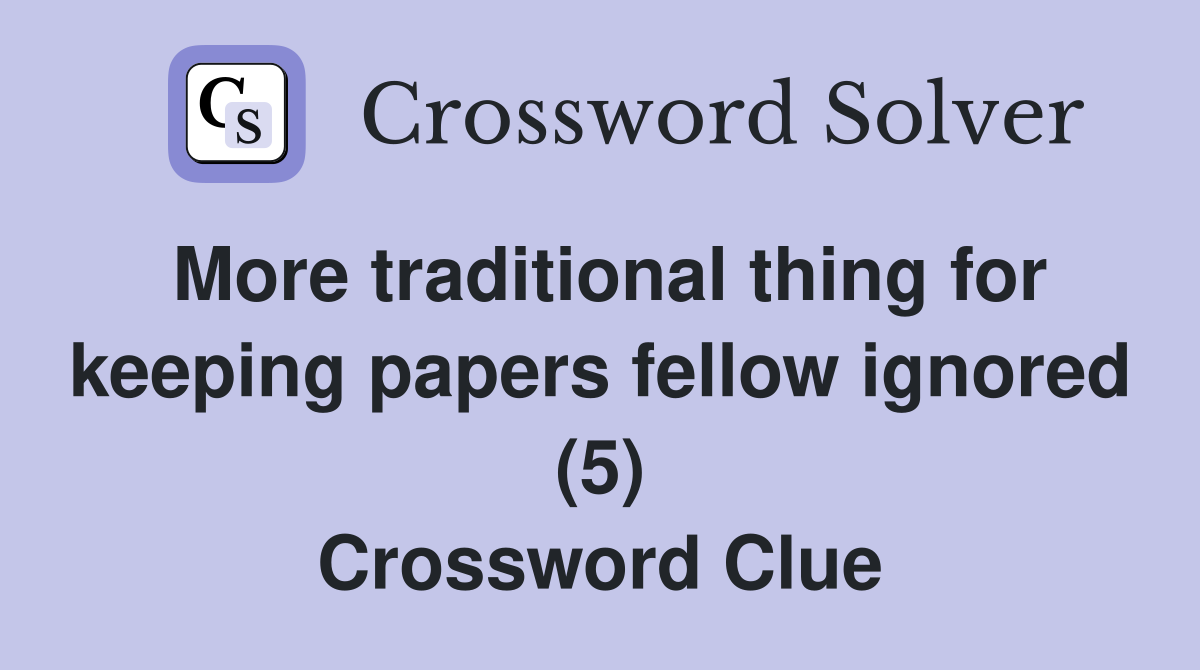 More traditional thing for keeping papers fellow ignored (5) Crossword Clue