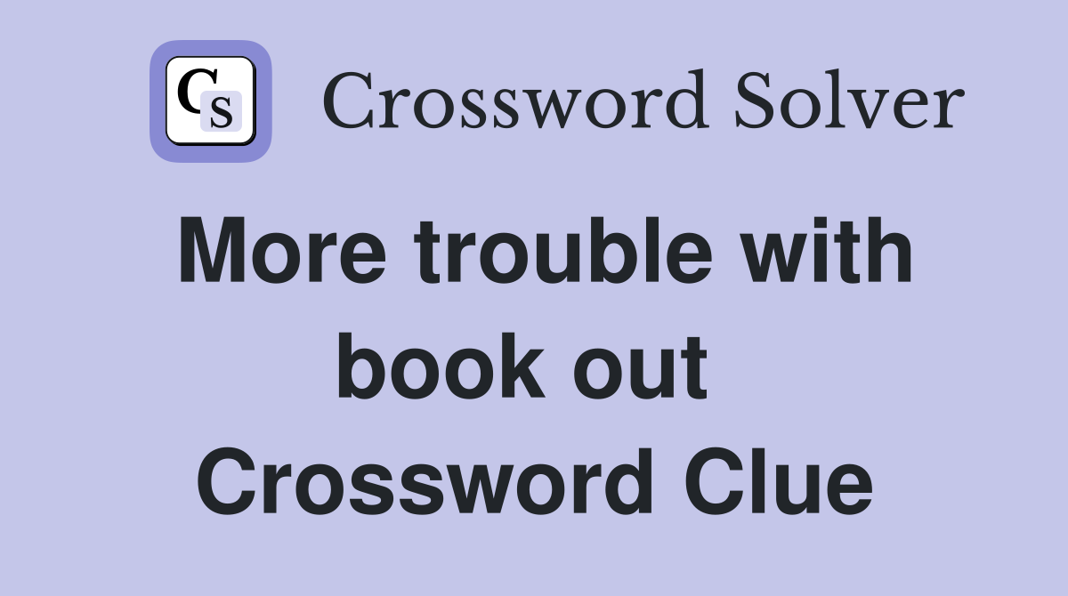 More trouble with book out  Crossword Clue