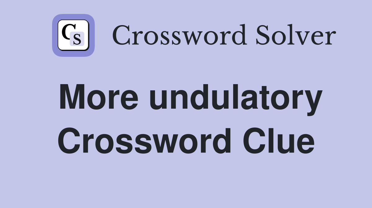 More undulatory Crossword Clue