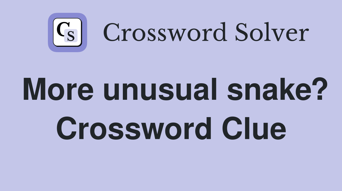 More unusual snake? Crossword Clue
