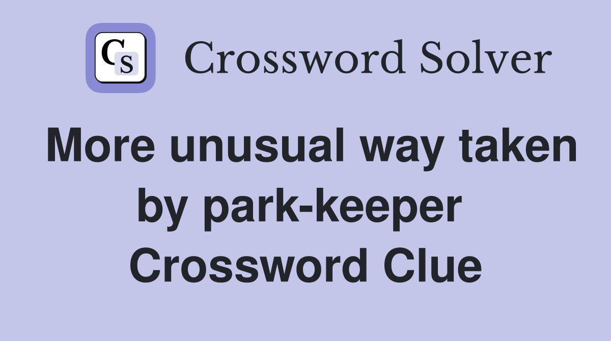 More unusual way taken by park-keeper  Crossword Clue