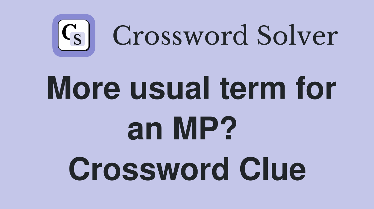 More usual term for an MP?  Crossword Clue