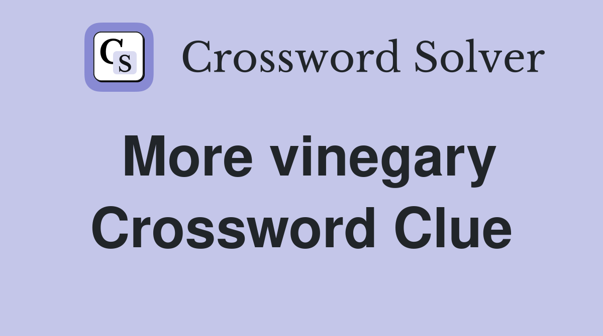 More vinegary Crossword Clue