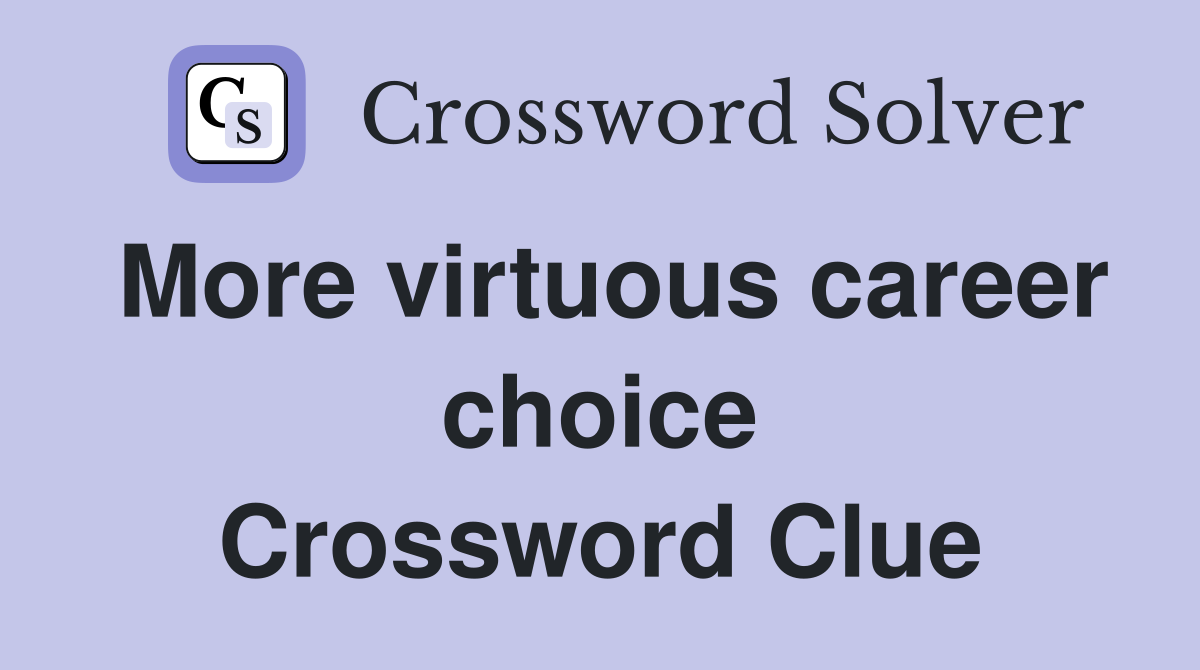 More virtuous career choice Crossword Clue