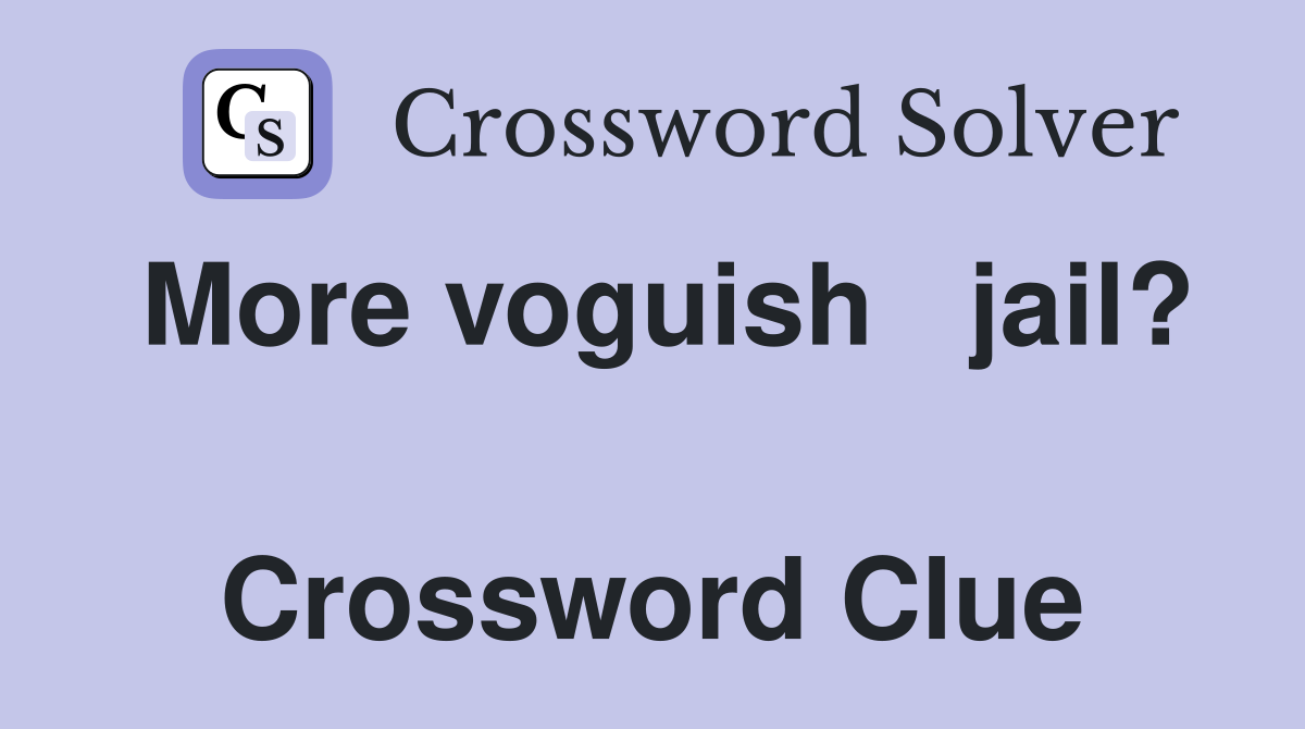 More voguish   jail?  Crossword Clue
