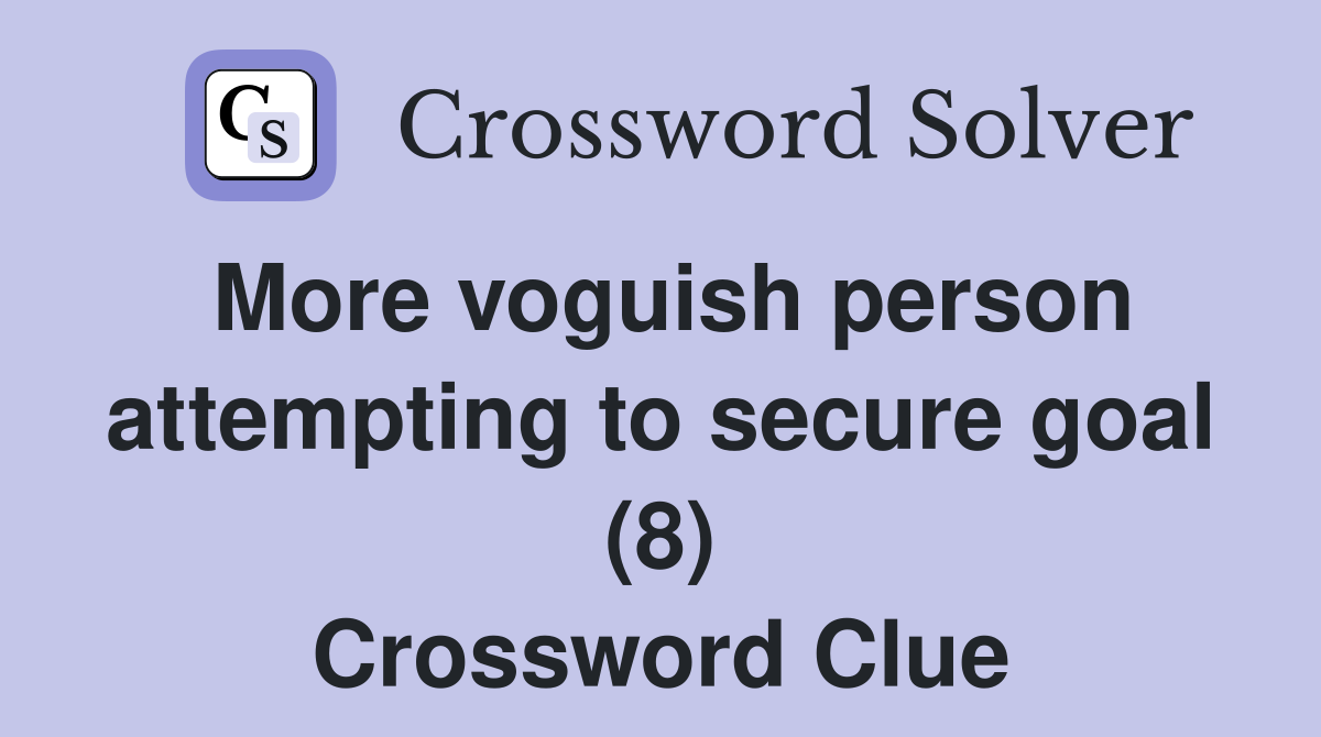 More voguish person attempting to secure goal (8) Crossword Clue