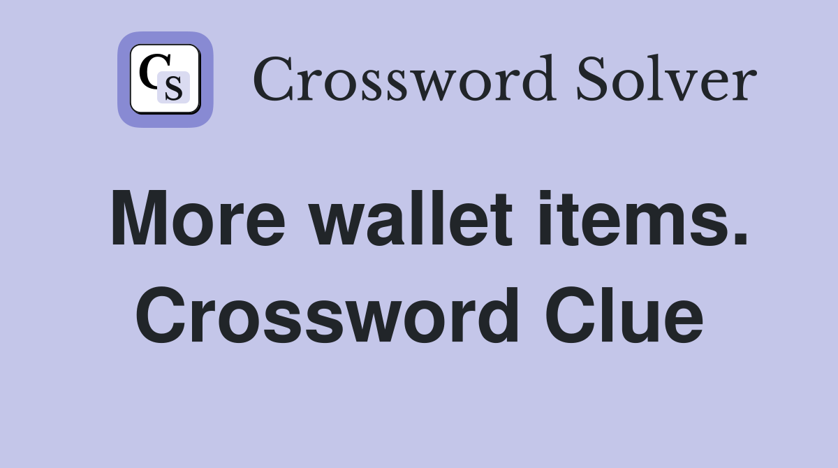 More wallet items. Crossword Clue