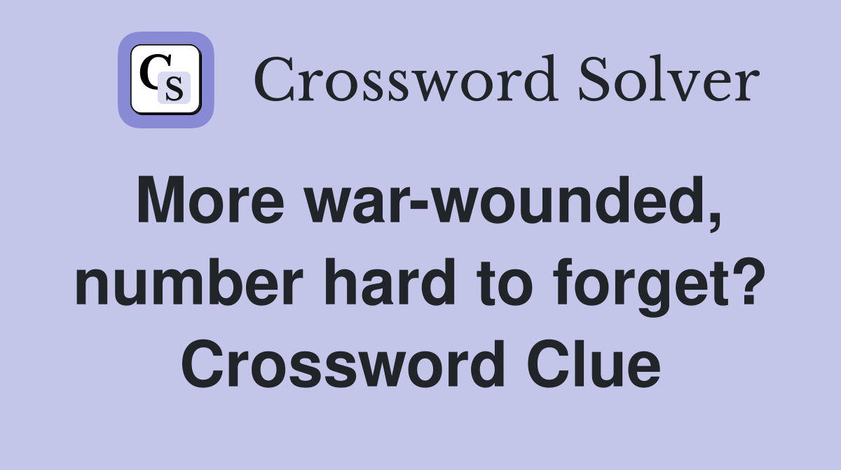More war-wounded, number hard to forget? Crossword Clue