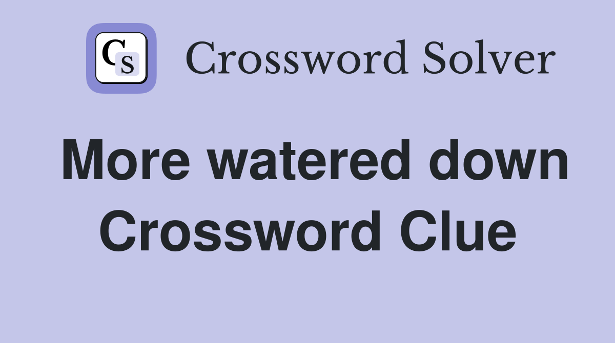 More watered down Crossword Clue