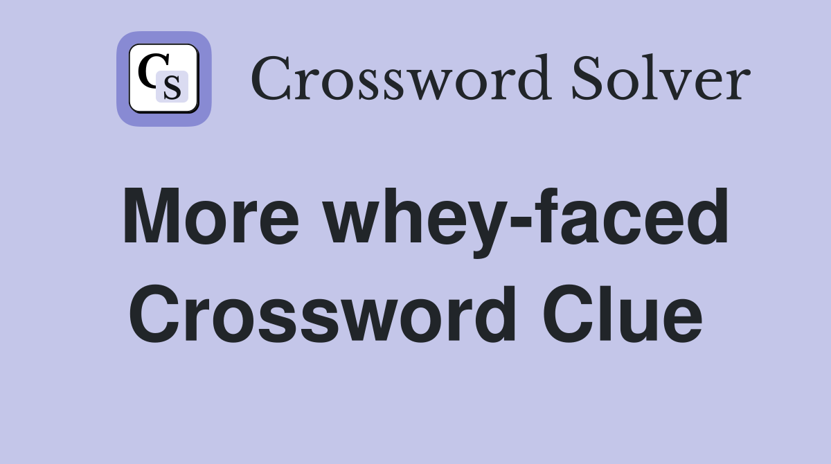 More whey-faced Crossword Clue