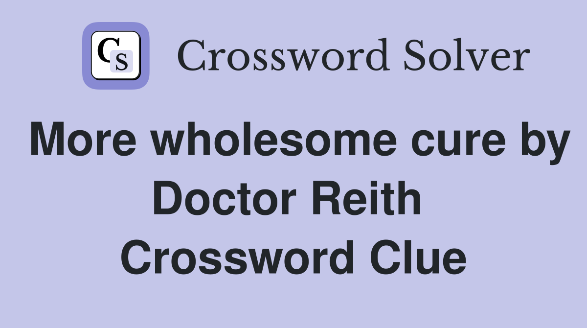 More wholesome cure by Doctor Reith  Crossword Clue