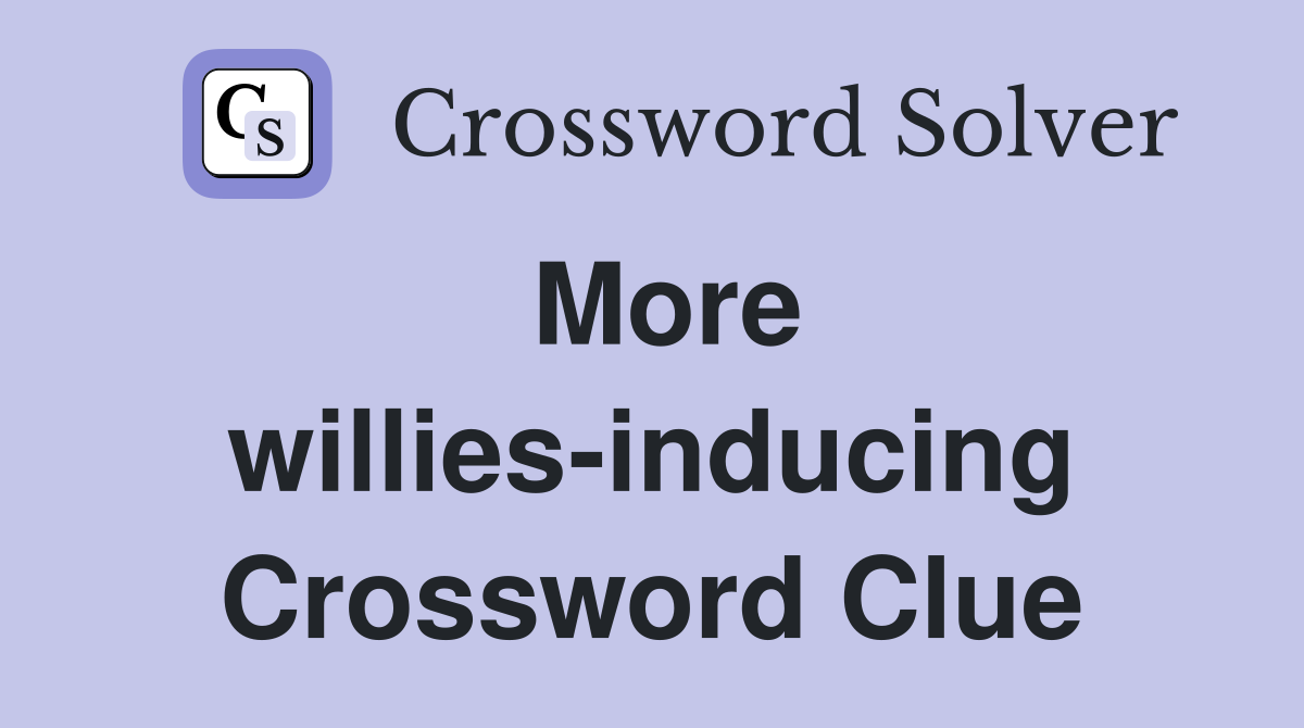 More willies-inducing Crossword Clue